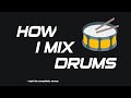 My approach to mixing drums