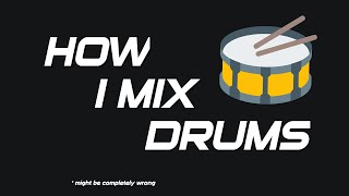 My approach to mixing drums