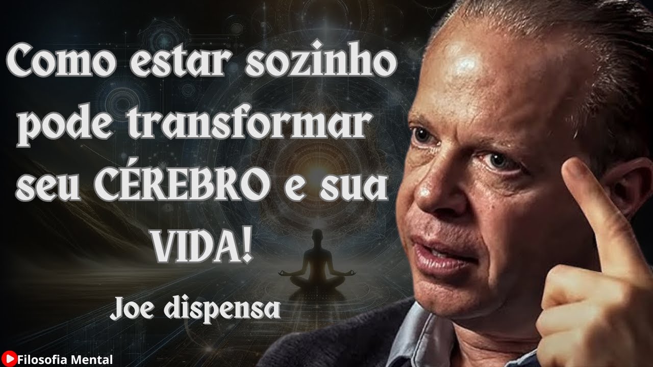 Como ESTAR SÓ pode transformar SUA MENTE E SUA VIDA - Joe Dispenza ...