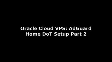 Oracle Cloud VPS: AdGuard Home DNS-over-TLS (DoT) Setup Part 2