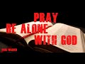 Pray And Be Alone With God   Paul Washer