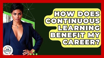 How Does Continuous Learning Benefit My Career? - Job Success Network