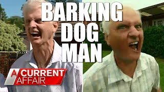 Barking Dog Man Is Back! | A Current Affair Australia