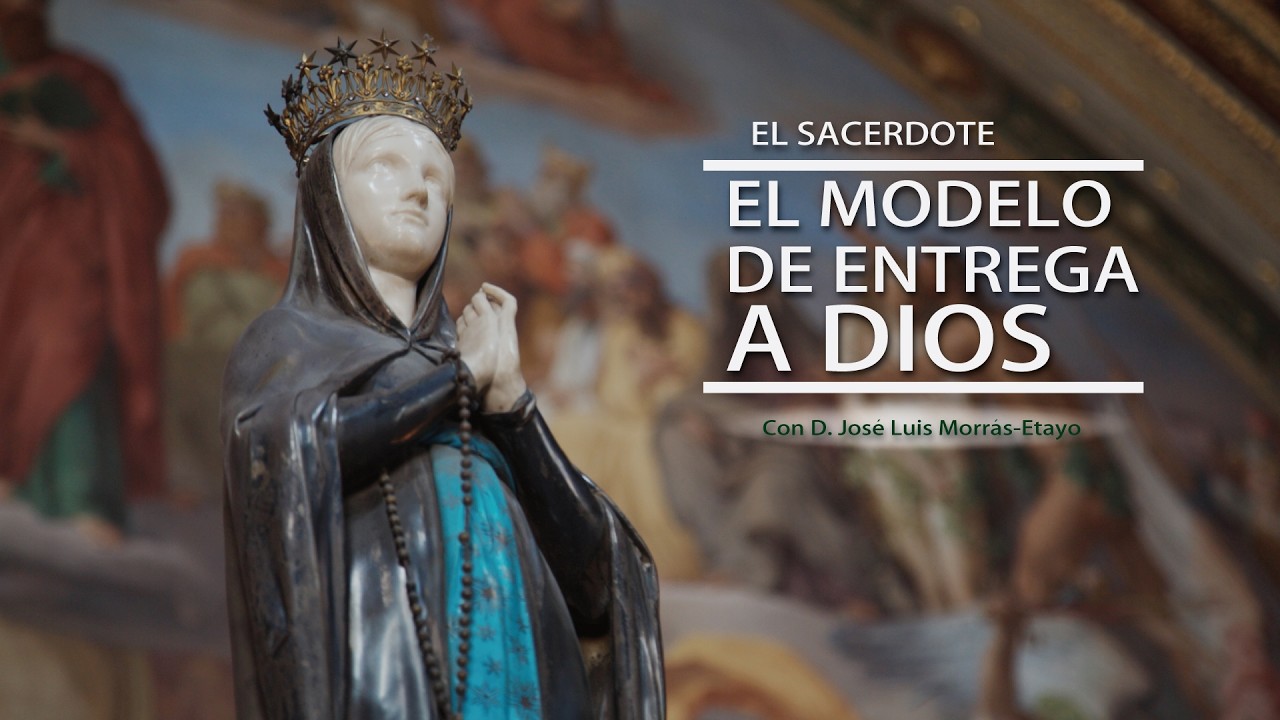 E.S. - D. José Luis Morrás-Etayo: El modelo de entrega a Dios 7/7