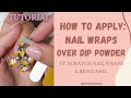 How to apply Nail wraps on top of Dip powder nails/ ft: REVEL NAIL & SCRATCH