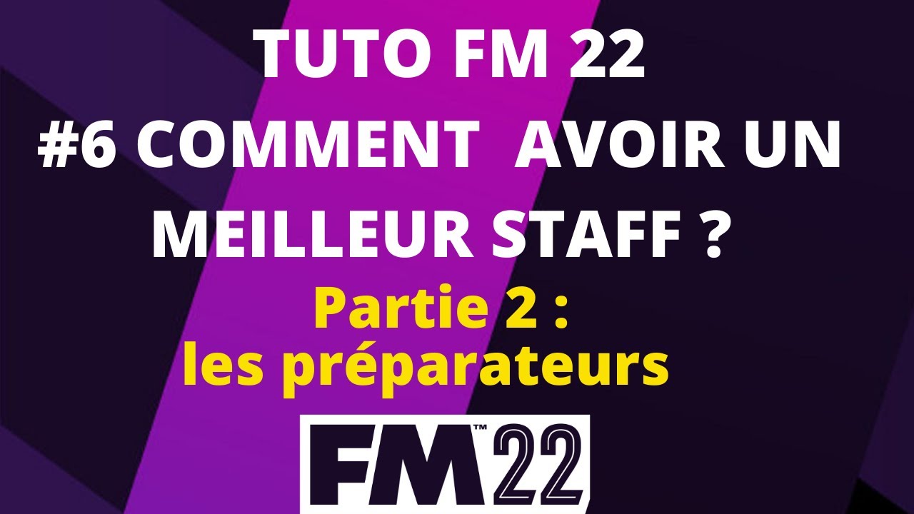GUIDE FM22 #6 LES MEILLEURS STAFFS  : LES PRÉPARATEURS