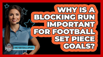 Why Is A Blocking Run Important For Football Set Piece Goals? - The Football Xpert