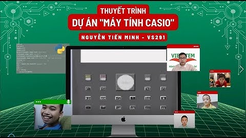 Máy tính Casio - Nguyễn Tiến Minh - Lớp Lập trình với Python VS291