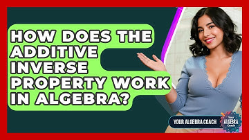 How Does The Additive Inverse Property Work In Algebra? - Your Algebra Coach