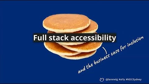 Full Stack Accessibility, and the Business Case for being Inclusive - Larene Le Gassick