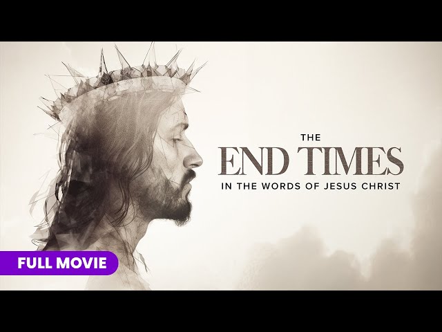 The End Times:  In the Words of Jesus Christ | Full Movie class=