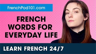 Learn French Live 24/7  French Words and Expressions for Everyday Life  