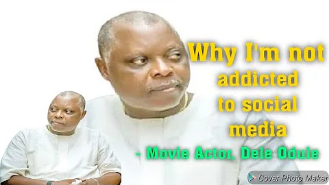 MOVIE ACTOR, DELE ODULE REVEALS WHY HE IS NOT ADDICTED TO INSTAGRAM, FACEBOOK, TIKTOK