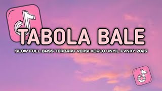 DJ TABOLA BALE VIRAL TIKTOK SLOW FULL BASS VERSI KOPLO UNYIL FVNKY 2025