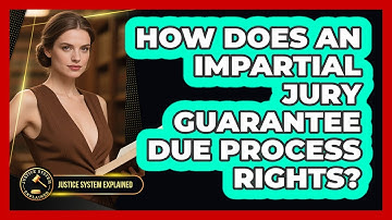 How Does An Impartial Jury Guarantee Due Process Rights? - Justice System Explained