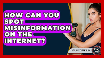 How Can You Spot Misinformation On The Internet? - Real Life Curriculum
