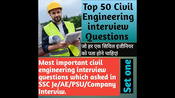 TOP 50 MOST IMPORTANT CIVIL ENGINEERING INTERVIEW QUESTIONS FOR JE/AE/PSU/COMPANY INTERVIEW OF 2021,