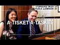 A-TISKET A-TASKET | Stephanie Trick & Paolo Alderighi