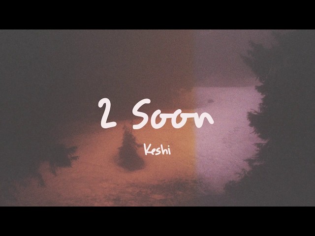 keshi - 2 soon // Lyrics class=