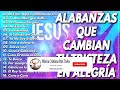 40+ CANCIONES - MÚSICA CRISTIANA QUE LEVANTA EL ÁNIMO - HERMOSAS ALABANZAS CRISTIANAS DE ADORACION