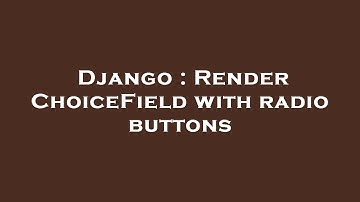 Django : Render ChoiceField with radio buttons