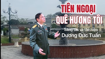 TIÊN NGOẠI QUÊ HƯƠNG TÔI / Dương Đức Tuấn: Sáng tác và thể hiện