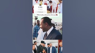PM dr abiy ahmed visit Eritrea 🇪🇷