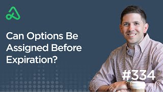 Can Options Be Assigned Before Expiration? [Episode 334]