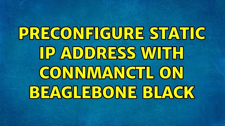 Preconfigure static IP address with connmanctl on Beaglebone Black