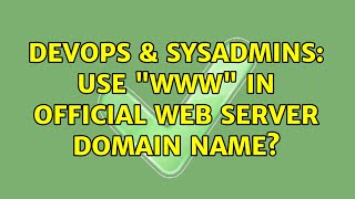 DevOps & SysAdmins: Use www in official web server domain name (2 Solutions!!)