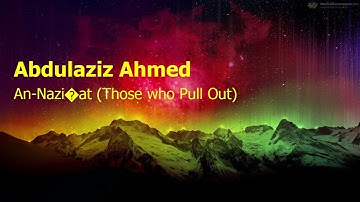 Abdulaziz Ahmed  Surah An Nazi’at Those who Pull Outعبدالعزيز احمد  سورة  النازعات