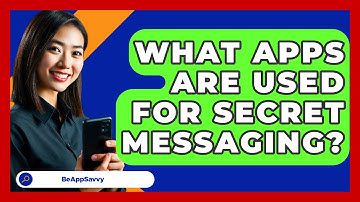 What Apps Are Used For Secret Messaging? - Be App Savvy