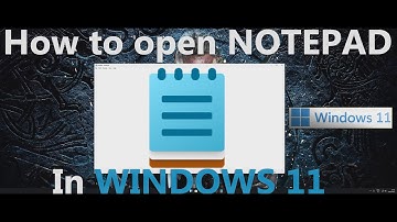 How to open NOTEPAD in WINDOWS 11 | 2022