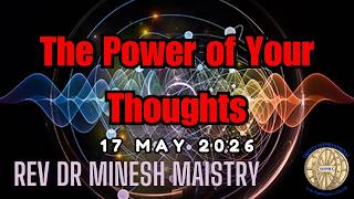 THE POWER OF YOUR THOUGHTS (Sermon: 17 May 2026) - REV DR MINESH MAISTRY