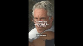Investigation launches into Mandelson's ties to Epstein