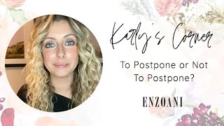 Karly's Corner - Bridal Q&A: To Postpone or Not to Postpone?Appointment. Let's Get You Ready!