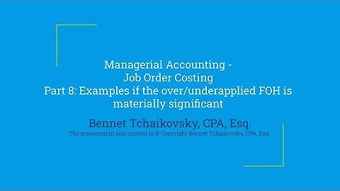 Managerial Accounting - Job Order Costing - Part 8 - materially significant over applied factory oh