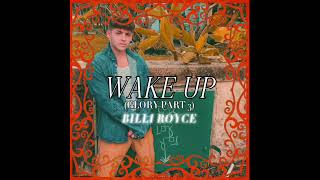 BILLI ROYCE - WAKE UP (GLORY PT.3) - FULL SONG (READ DESCRIPTION)