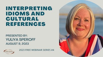 2023 Free Webinar Series #4: Interpreting Idioms and Cultural References