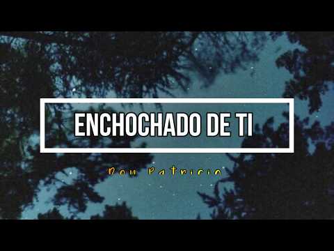 Don Patricio - Enchochado de ti Lyrics