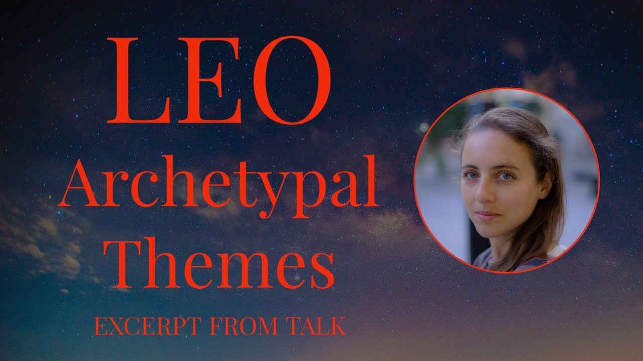LEO - Archetypal Themes - Excerpt from Talk