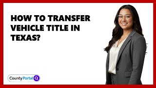How To Transfer Vehicle Title In Texas?