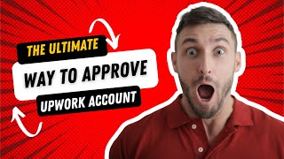 Say Goodbye to Upwork Rejections: The Ultimate Guide to Approve Your Account in 2023