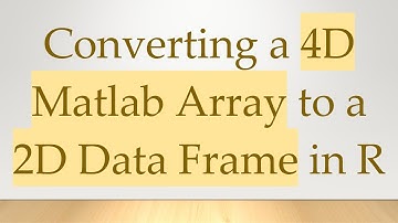 Converting a 4D Matlab Array to a 2D Data Frame in R