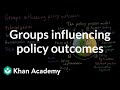 Groups influencing policy outcomes  ap us government and politics  khan academy