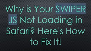 Why is Your SWIPER JS Not Loading in Safari Here's How to Fix It!