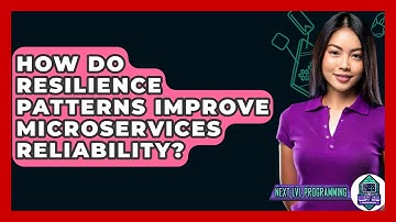 How Do Resilience Patterns Improve Microservices Reliability? - Next LVL Programming