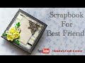 Scrapbook for best friend | Scrapbook Ideas | mini scrapbook