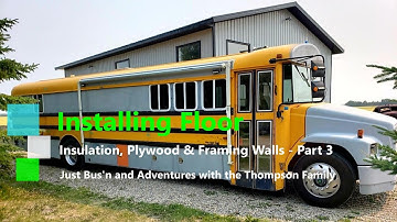 Bus Floor Insulation, Plywood & Framing Walls Part 3 Just Bus