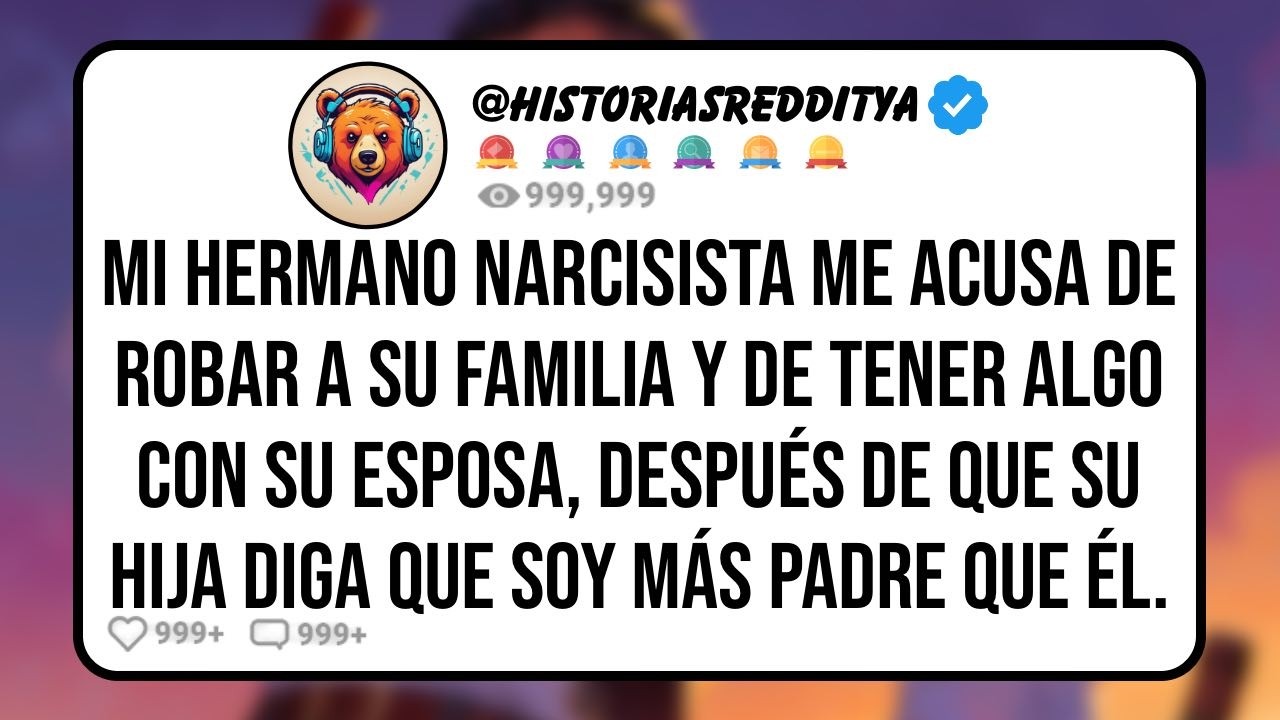 Mi HERMANO Narcisista me Acusa de Robar a su Familia y de Tener Algo con su ESPOSA, Después de ...